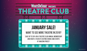 Join our Theatre Club with this January Sale