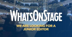 We're looking for a junior editor to join our WhatsOnStage team!