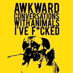 Awkward Conversations with Animals I've F*cked (Edinburgh Fringe)
