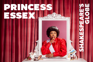 Globe Princess Essex TodayTix AW 300 x 200