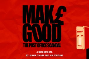 Post Office scandal musical Make Good to have world premiere