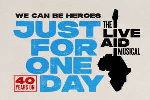 Just For One Day – The Live Aid Musical