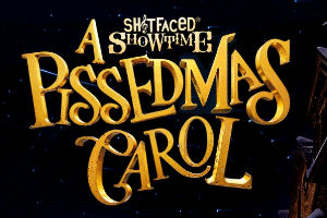 Sh!t-faced Showtime: A P*ssedmas Carol