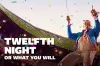 Twelfth Night, or What You Will
