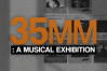 35mm: A Musical Exhibition