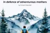 In Defence of Adventurous Mothers