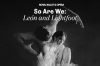 So We Are: León and Lightfoot