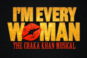 I’m Every Woman, The Chaka Khan Musical