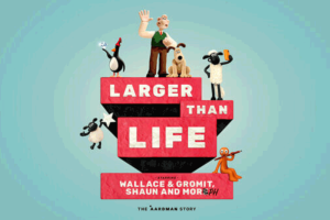 Larger Than Life: Starring Wallace & Gromit, Shaun and More